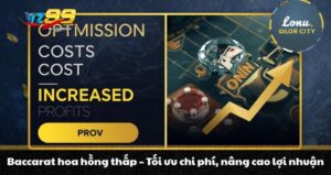 Baccarat hoa hồng thấp - Tối ưu chi phí, nâng cao lợi nhuận