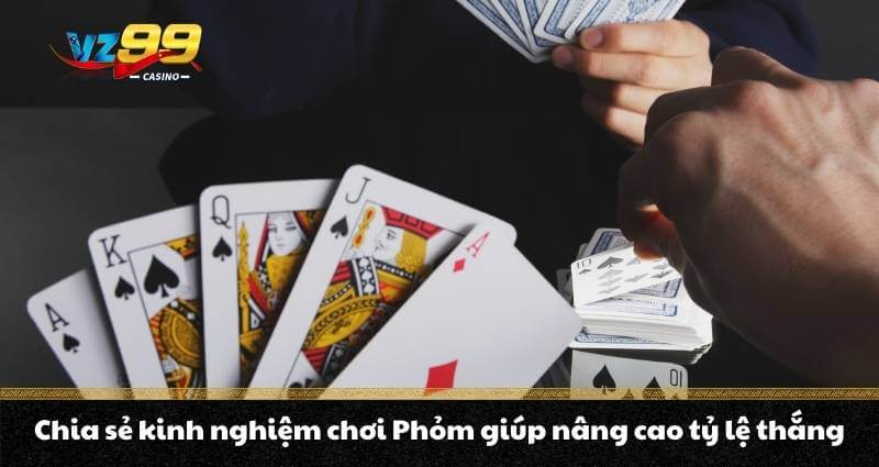 Phỏm trực tuyến - Mách bạn chơi phỏm như một cao thủ từ A-Z 4 Chia sẻ kinh nghiệm chơi Phỏm giúp nâng cao tỷ lệ thắng