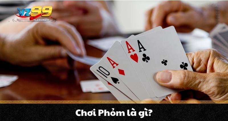 Phỏm trực tuyến - Mách bạn chơi phỏm như một cao thủ từ A-Z 2 Chơi Phỏm là gì?