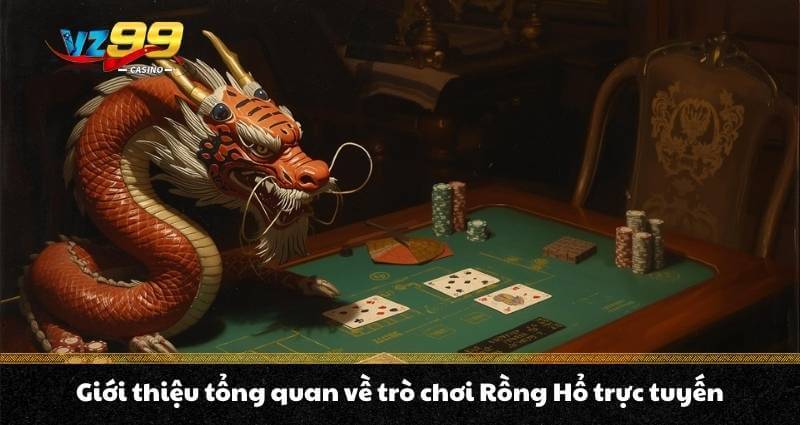 Rồng hổ trực tuyến - Cách chơi và mẹo ăn tiền đỉnh cao A - Z 2 Giới thiệu tổng quan về trò chơi Rồng Hổ trực tuyến
