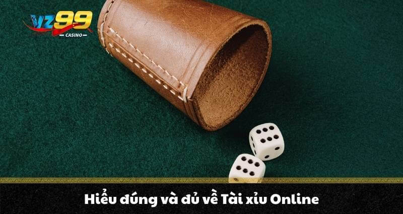 Hiểu đúng và đủ về tài xỉu online