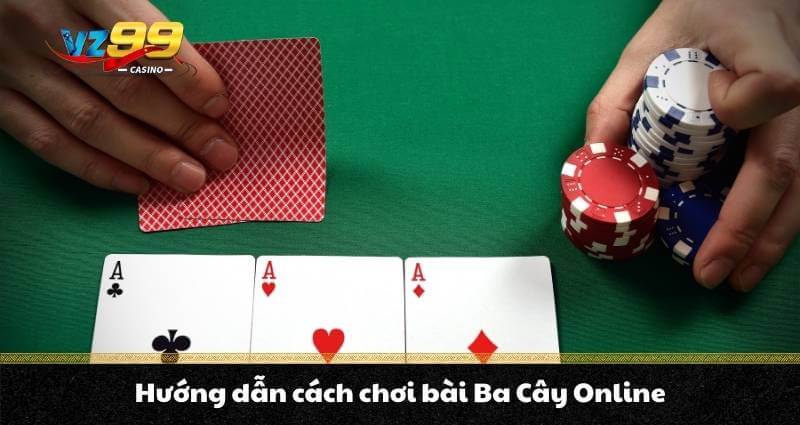 Ba Cây Online - Hướng dẫn cách chơi chi tiết cho người mới 3 Hướng dẫn cách chơi bài Ba Cây Online
