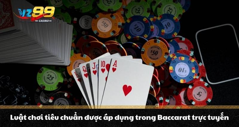 Baccarat trực tuyến - Hướng dẫn cách chơi game bài cao cấp 3 Luật chơi tiêu chuẩn được áp dụng trong Baccarat trực tuyến