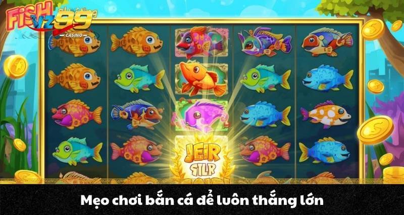 Bắn cá ăn xu - Trải nghiệm siêu game bắn cá Xu siêu hấp dẫn 6 Mẹo chơi bắn cá để luôn thắng lớn