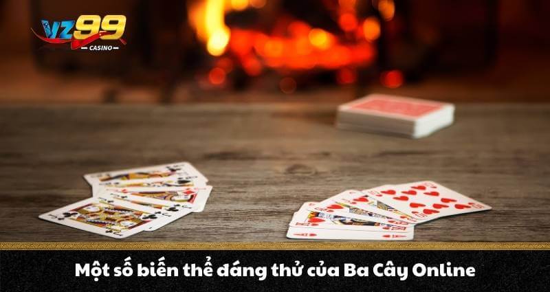 Ba Cây Online - Hướng dẫn cách chơi chi tiết cho người mới 4 Một số biến thể đáng thử của ba cây online