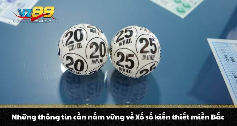 Xổ số miền Bắc là gì? Hình thức & cơ cấu giải thưởng thế nào 3 Những thông tin cần nắm vững về Xổ số kiến thiết miền Bắc