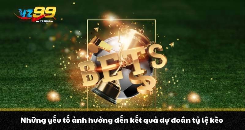 Những yếu tố ảnh hưởng đến kết quả dự đoán tỷ lệ kèo