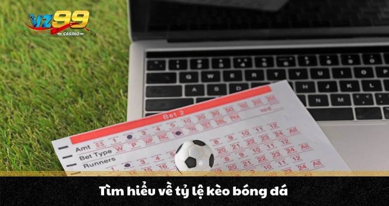 Tìm hiểu về tỷ lệ kèo bóng đá
