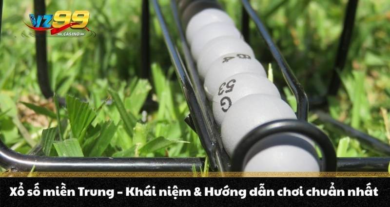 Xổ số miền Trung - Khái niệm & Hướng dẫn chơi chuẩn nhất 5 Xổ số miền Trung - Khái niệm & Hướng dẫn chơi chuẩn nhất